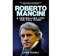 Roberto Mancini: A Footballing Life: The Full Story (Luca Caioli)