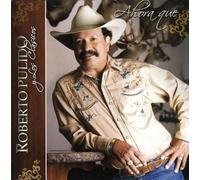 Roberto Pulido - Ahora Que