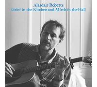 Roberts,Alasdair - Grief In The Kitchen And Mirth In The Hall [VINYL]