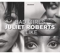 Roberts Juliet - Bad Girls/I Like