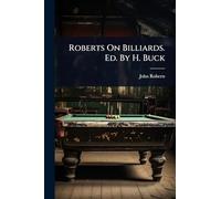 Roberts On Billiards. Ed. By H. Buck