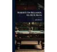 Roberts On Billiards. Ed. By H. Buck