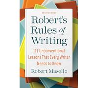 Robert's Rules of Writing, Second Edition: 111 Unconventional Lessons That Every Writer Needs to Know