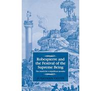 Robespierre and the Festival of the Supreme Being: The Search for a Republican Morality (Studies in Modern French and Francophone History)