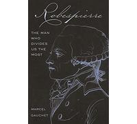 Robespierre: The Man Who Divides Us the Most