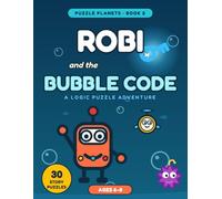 Robi and the Bubble Code: A Logic Puzzle Adventure for Kids Ages 6-8 - 30 New Story Puzzles Under the Sea (Puzzle Planets)