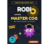 Robi and the Master Cog: An Advanced Logic Puzzle Adventure for Kids Ages 8-12 - 40 Story Puzzles in 8 Levels: Secret Codes, Sudoku, Nonograms & Robot ... Glitch? (Puzzle Planets MASTER, Book 1)