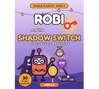 Robi and the Shadow Switch: A Logic Puzzle Adventure for Kids Ages 6-8 - 30 Story Puzzles: Mirror Mazes, Shadow Tangrams, Light Codes & More (Puzzle Planets)