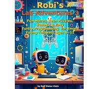 Robi’s Lab Adventures 3: Fun Mazes, Tech Puzzles, Sudoku & Easy Turtle Programming for Smart Young Thinkers Ages 5-11 (Robis Labor-Abenteuer / Robi’s Lab Adventures)