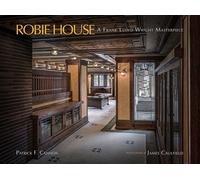 Robie House : A Frank Lloyd Wright Masterpiece