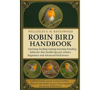 Robin Bird: training feeding taming housing bonding behavior diet health tips pet owners beginners and advanced bird lovers