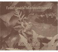 Robin Crutchfield - For Our Friends In The Enchanted Otherworld
