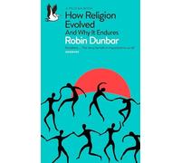 How Religion Evolved : And Why It Endures