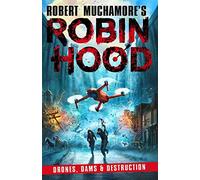 Robin Hood 4: Drones, Dams & Destruction (Robert Muchamore's Robin Hood)