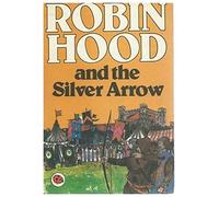 Robin Hood And the Silver Arrow