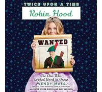 Robin Hood, the One Who Looked Good in Green (The Twice Upon a Time Series)