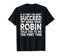 Robin - If at First You Don't Succeed Try Doing What T-Shirt