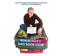 Robin Ince's Bad Book Club: One Man's Quest to Uncover the Books That Taste Forgot
