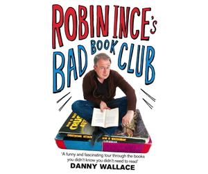 Robin Ince's Bad Book Club : One man's quest to uncover the books that taste forgot