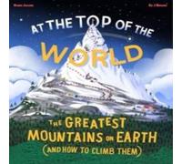 Robin Jacobs At the Top of the World : The greatest mountains on Earth (and how Robin Jacobs Multicolor