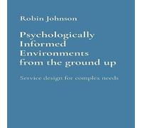 Robin Johnson Psychologically Informed Environments from the ground up: Service Robin Johnson Multicolor