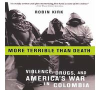 Robin Kirk More Terrible Than Death: Violence, Drugs, & America's War in Robin Kirk Multicolor