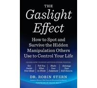 The Gaslight Effect: How to Spot and Survive the Hidden Manipulation Others Use to Control Your Life
