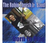 Robin Thrush Jr. Band - Born to Play
