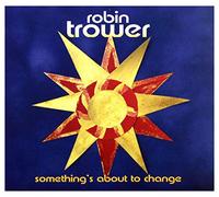 Robin Trower - Something's About To Change