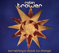 ROBIN TROWER - Something's About to Change
