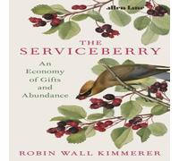 Robin Wall Kimmerer The Serviceberry : An Economy of Gifts & Abundance Hardback Book Robin Wall Kimmerer Multicolor