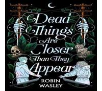 Robin Wasley Dead Things Are Closer Than They Appear Hardback Book Robin Wasley Multicolor