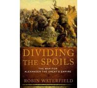 Dividing the Spoils The War for Alexander the Great's Empire 9780199931521
