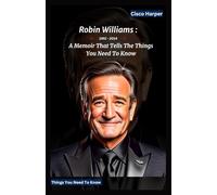 Robin Williams: A Memoir That Tells The Things You Need To Know About The Enduring Influence Of An American actor and comedian.