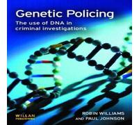 Robin Williams Genetic Policing: The Uses of DNA in Police Investigations Robin Williams Multicolor