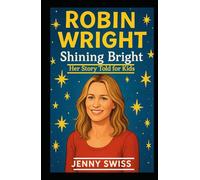 Robin Wright: Shining Bright: Her Story Told for Kids