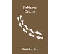 Robinson Crusoe: Der klassische Survival-Roman - modern neu übersetzt nach Daniel Defoe