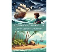 Robinson Crusoe, Jr By Oliver Optic A Delightful, Humorous Tale That Follows Robert Gray, Determined To Become The Junior Version Of The Famous ... And Coming-Of-Age Lessons Young Explorer Tale