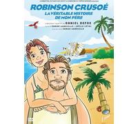 Robinson Crusoe LA VERITABLE Histoire DE Mon Pere