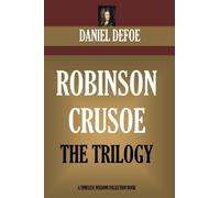 Robinson Crusoe: The Complete Trilogy (Adventures, Further Adventures, Reflections) (Timeless Wisdom Collection)