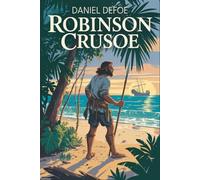 Robinson Crusoe: The Life and Strange Surprising Adventures