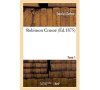 Robinson Crusoé. Tome 1
