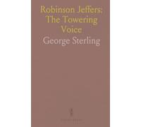 Robinson Jeffers: The Towering Voice: A readable life and critical portrait of the poet whose landscapes shaped modern American verse