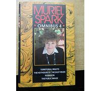 Muriel Spark Omnibus Vol IV: Robinson, Territorial Rights, The Public Image, The Hothouse by the East River: No. 4 (Fiction - General)
