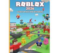 Roblox 2026 Guide for Kids and Beginners: Tips, Safety Rules, Secrets, and How to Get Better Fast - No Robux Required