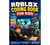 Roblox Coding Book for Kids: A Beginner’s Guide to Lua and Game Programming, Game Design, and Building Interactive 3D Games