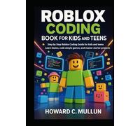 Roblox Coding Book for Kids and Teens: Step by Step Roblox Coding Guide for kids and Teens, Learn Basics, Code Simple Games, and Master Starter Projects