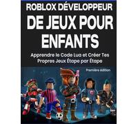 Roblox Développeur de Jeux pour Enfants: Apprendre le Code Lua et Créer Tes Propres Jeux Étape par Étape