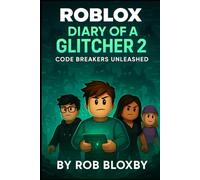 ROBLOX: Diary of a Glitcher 2: Code Breakers Unleashed (Unofficial) (Roblox Glitcher Series)