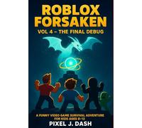 Roblox Forsaken: Vol 4 - The Final Debug ( A Funny Video Game Survival Adventure for Kids Ages 8-12)